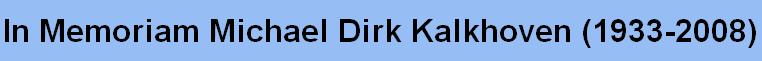 In Memoriam Michael Dirk Kalkhoven (1933-2008)